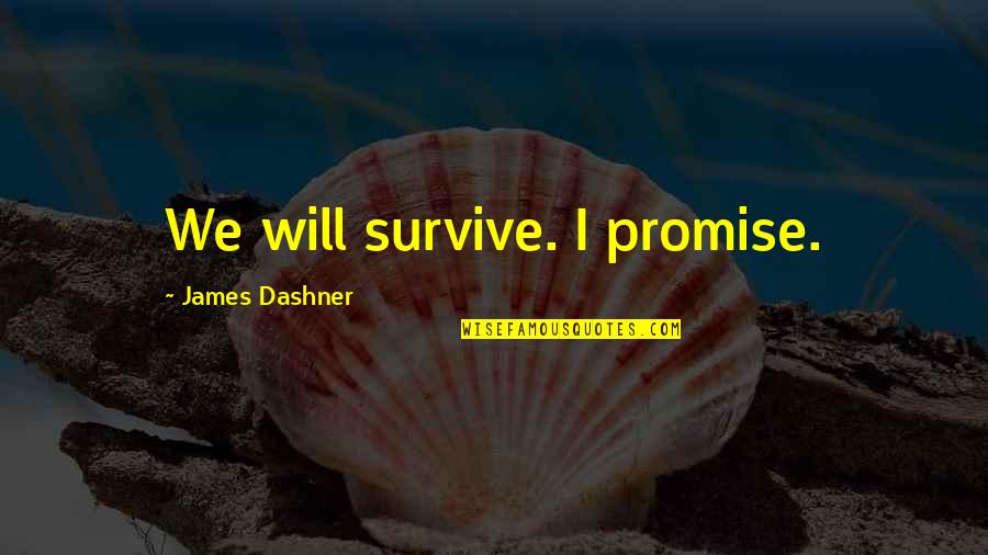 Graffiti Forum Quotes By James Dashner: We will survive. I promise.