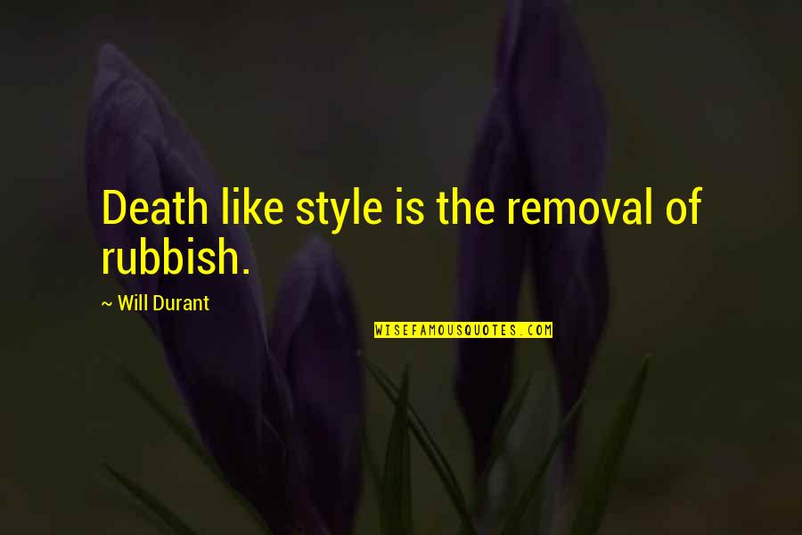 Graffiti Taggers Quotes By Will Durant: Death like style is the removal of rubbish. Graffiti Taggers Quotes By Will Durant: Death like style is the removal of rubbish.