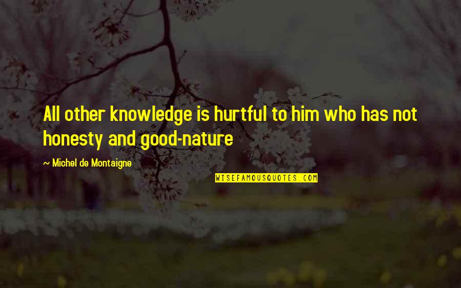 Graffitied Bathroom Quotes By Michel De Montaigne: All other knowledge is hurtful to him who Graffitied Bathroom Quotes By Michel De Montaigne: All other knowledge is hurtful to him who