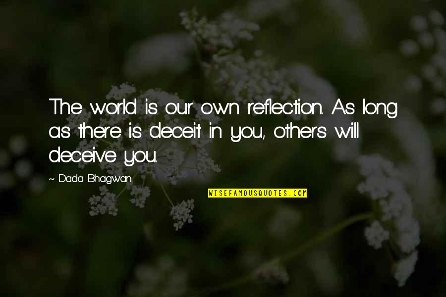 Graffitists Quotes By Dada Bhagwan: The world is our own reflection. As long