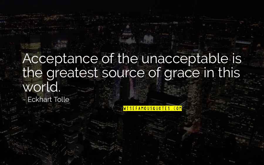 Graffitists Quotes By Eckhart Tolle: Acceptance of the unacceptable is the greatest source