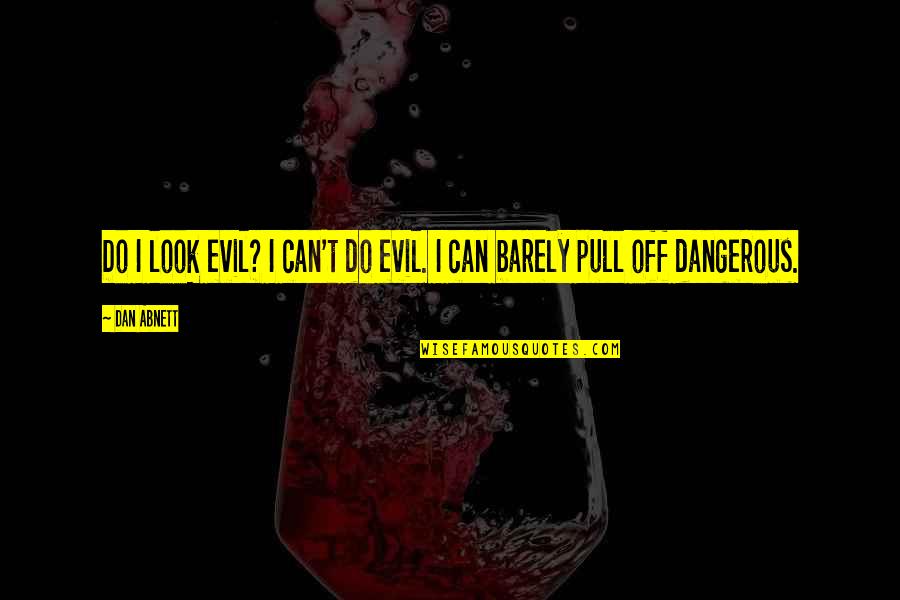 Graffunder B6032 Quotes By Dan Abnett: Do I look evil? I can't do evil.