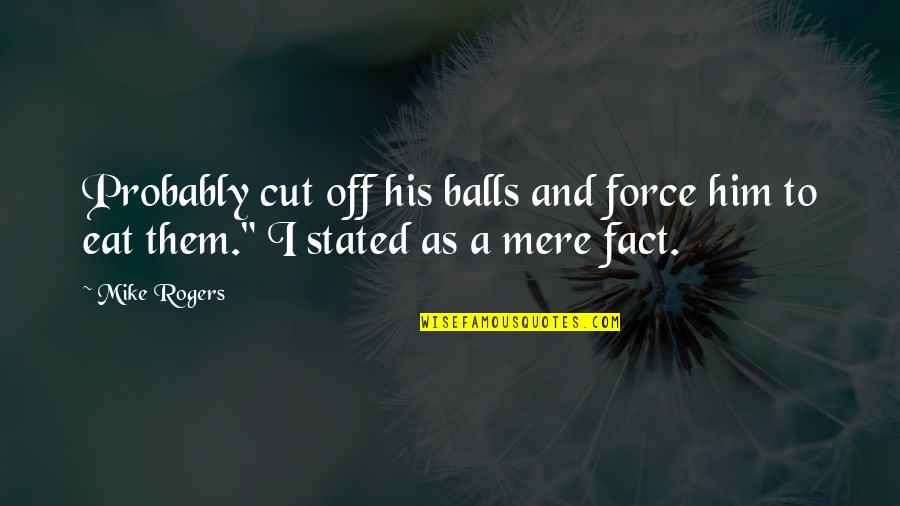 Grafische Quotes By Mike Rogers: Probably cut off his balls and force him