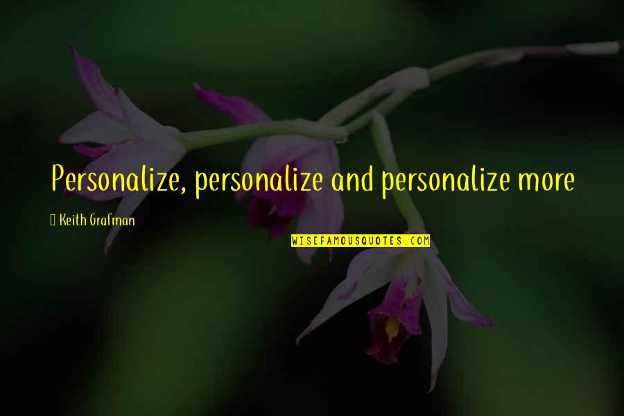 Grafman Quotes By Keith Grafman: Personalize, personalize and personalize more