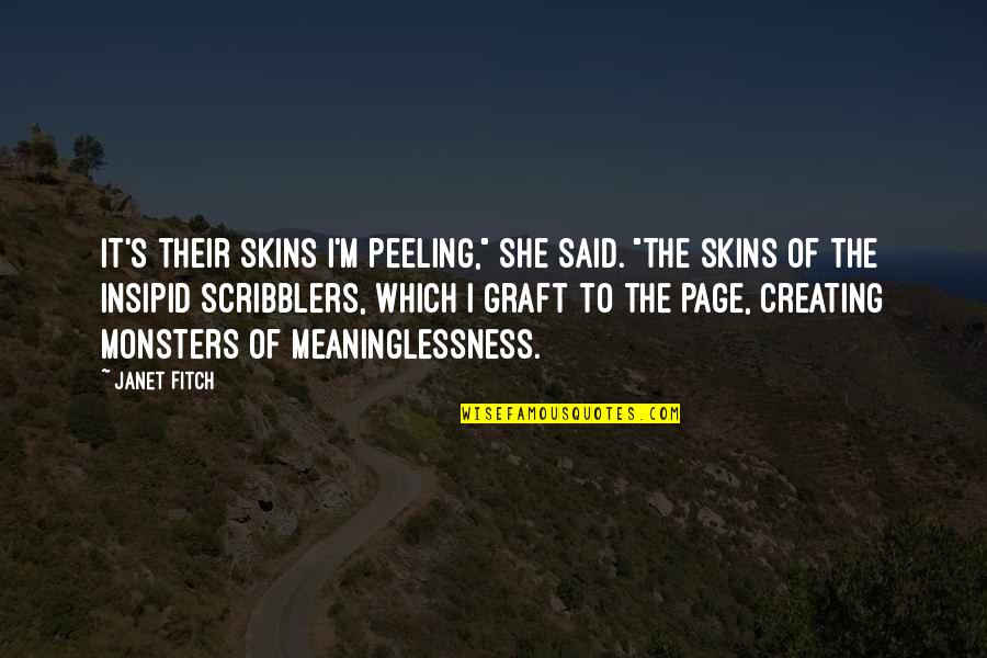 Graft Quotes By Janet Fitch: It's their skins I'm peeling," she said. "The