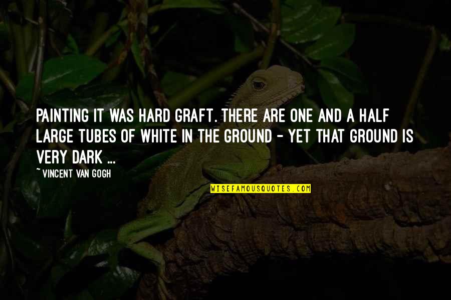 Graft Quotes By Vincent Van Gogh: Painting it was hard graft. There are one