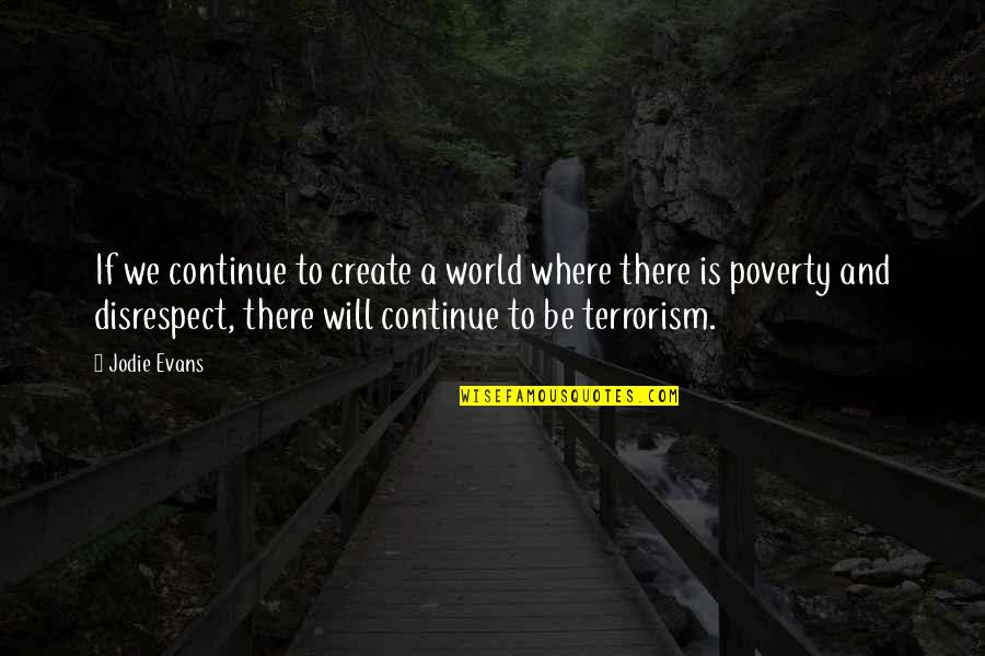Grafternow Quotes By Jodie Evans: If we continue to create a world where