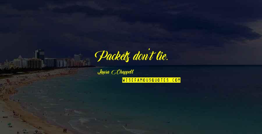 Grafts Quotes By Laura Chappell: Packets don't lie. Grafts Quotes By Laura Chappell: Packets don't lie.
