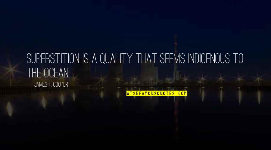 Grageas En Quotes By James F. Cooper: Superstition is a quality that seems indigenous to
