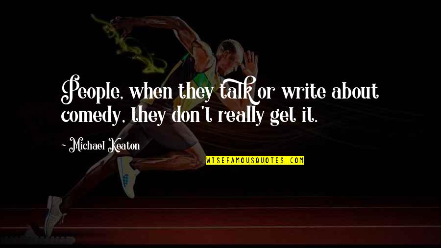 Gragnani Ag Quotes By Michael Keaton: People, when they talk or write about comedy,