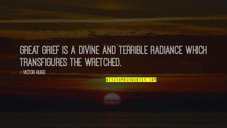 Gragnani Obituary Quotes By Victor Hugo: Great grief is a divine and terrible radiance
