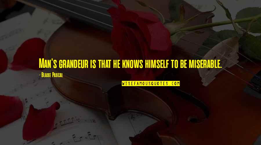Gragthe Quotes By Blaise Pascal: Man's grandeur is that he knows himself to