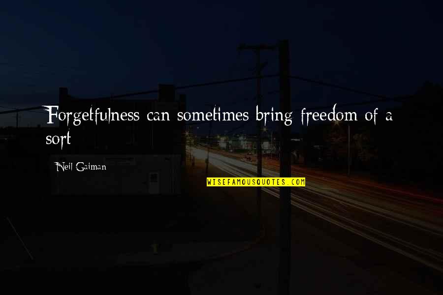 Gragtlist Quotes By Neil Gaiman: Forgetfulness can sometimes bring freedom of a sort