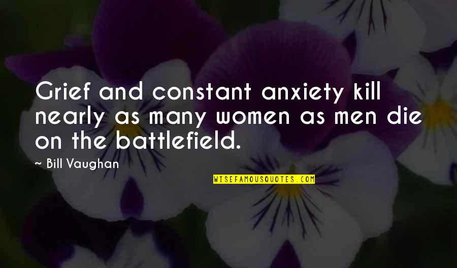 Graham And Dodd Quotes By Bill Vaughan: Grief and constant anxiety kill nearly as many