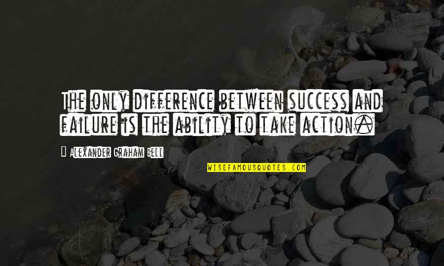 Graham Bell Quotes By Alexander Graham Bell: The only difference between success and failure is