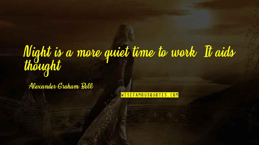 Graham Bell Quotes By Alexander Graham Bell: Night is a more quiet time to work.