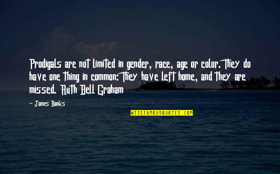 Graham Bell Quotes By James Banks: Prodigals are not limited in gender, race, age