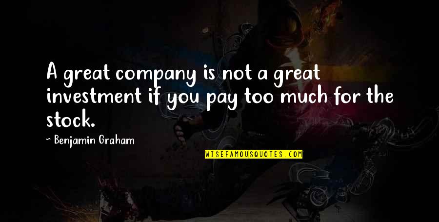 Graham Benjamin Quotes By Benjamin Graham: A great company is not a great investment