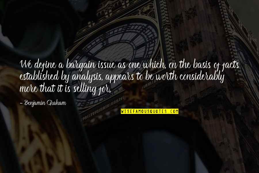 Graham Benjamin Quotes By Benjamin Graham: We define a bargain issue as one which,