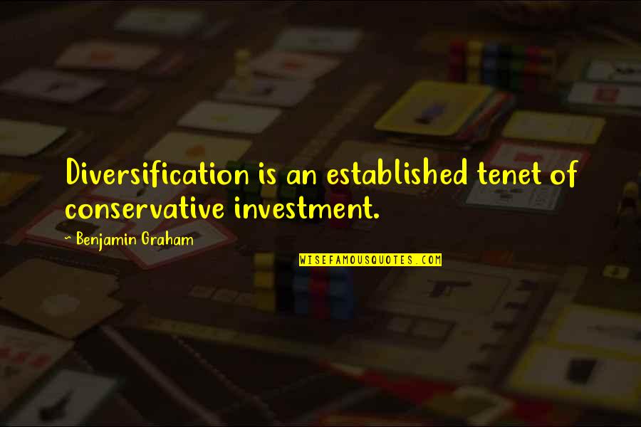 Graham Benjamin Quotes By Benjamin Graham: Diversification is an established tenet of conservative investment.