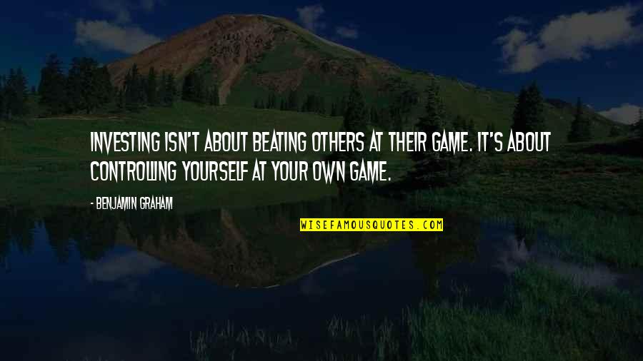 Graham Benjamin Quotes By Benjamin Graham: Investing isn't about beating others at their game.