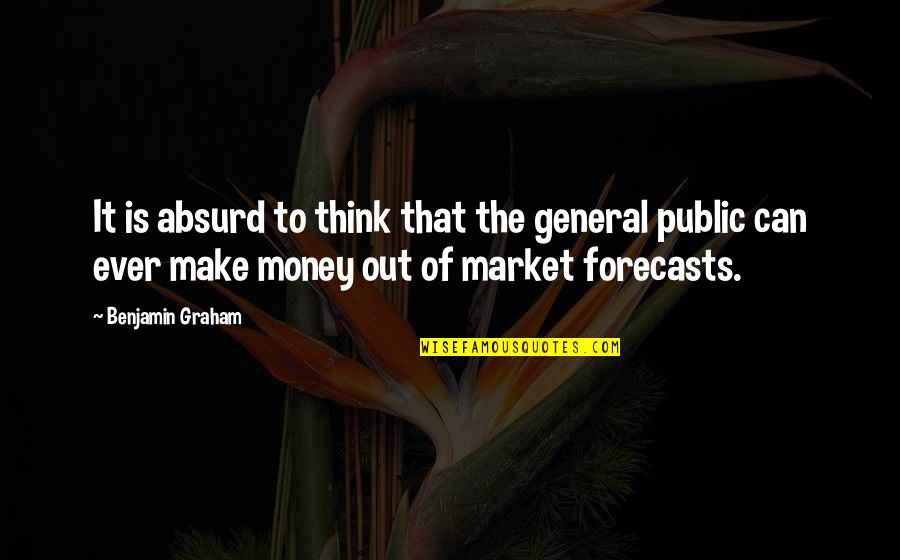 Graham Benjamin Quotes By Benjamin Graham: It is absurd to think that the general