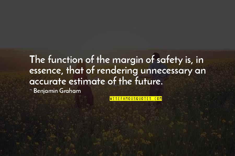 Graham Benjamin Quotes By Benjamin Graham: The function of the margin of safety is,