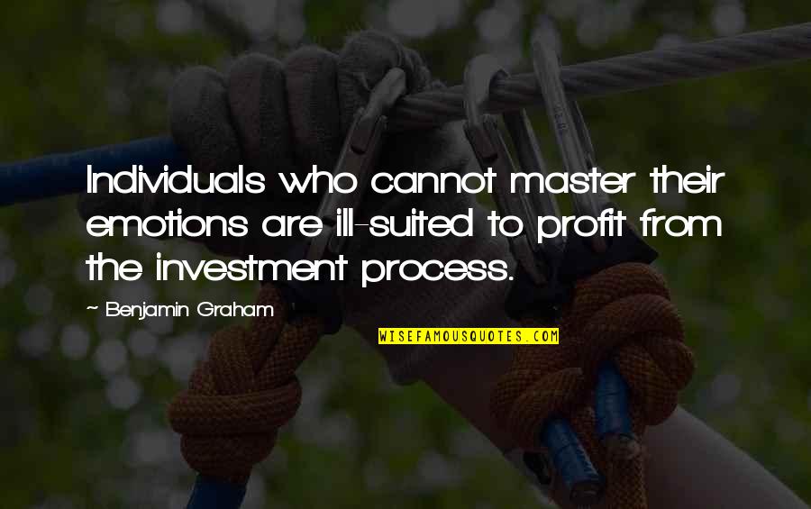 Graham Benjamin Quotes By Benjamin Graham: Individuals who cannot master their emotions are ill-suited