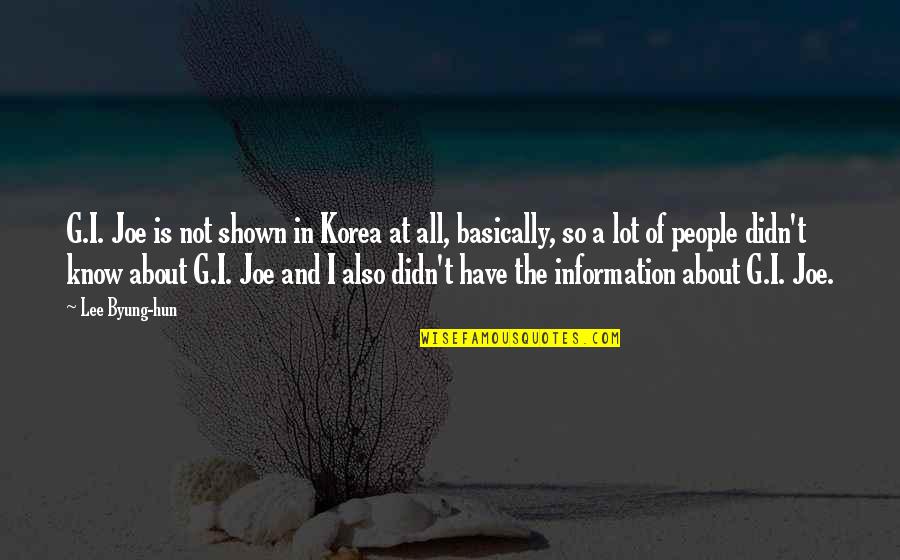 Graham De Leche Quotes By Lee Byung-hun: G.I. Joe is not shown in Korea at