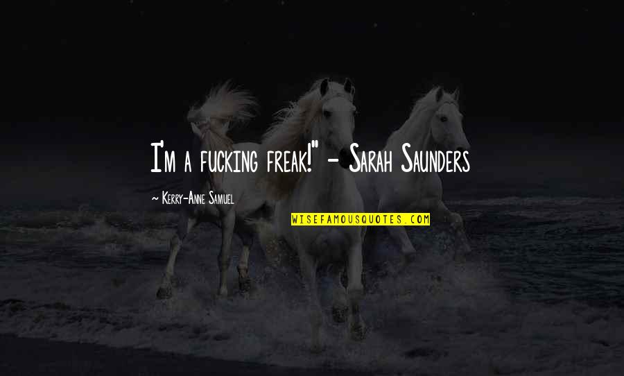 Graham Greene Famous Quotes By Kerry-Anne Samuel: I'm a fucking freak!" - Sarah Saunders Graham Greene Famous Quotes By Kerry-Anne Samuel: I'm a fucking freak!" - Sarah Saunders