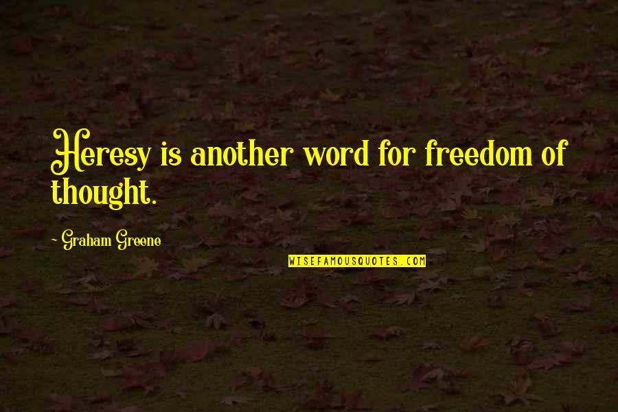Graham Greene Quotes By Graham Greene: Heresy is another word for freedom of thought.