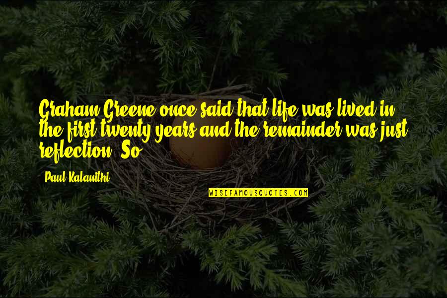 Graham Greene Quotes By Paul Kalanithi: Graham Greene once said that life was lived Graham Greene Quotes By Paul Kalanithi: Graham Greene once said that life was lived
