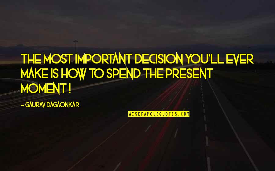 Graham Greene The Human Factor Quotes By Gaurav Dagaonkar: The most important decision you'll ever make is Graham Greene The Human Factor Quotes By Gaurav Dagaonkar: The most important decision you'll ever make is