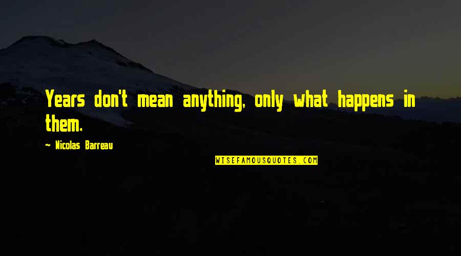 Graham Greene Thunderheart Quotes By Nicolas Barreau: Years don't mean anything, only what happens in Graham Greene Thunderheart Quotes By Nicolas Barreau: Years don't mean anything, only what happens in