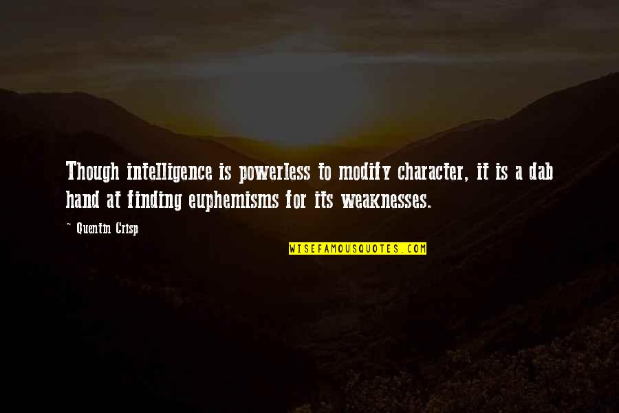 Graham Hancock Quote Quotes By Quentin Crisp: Though intelligence is powerless to modify character, it Graham Hancock Quote Quotes By Quentin Crisp: Though intelligence is powerless to modify character, it