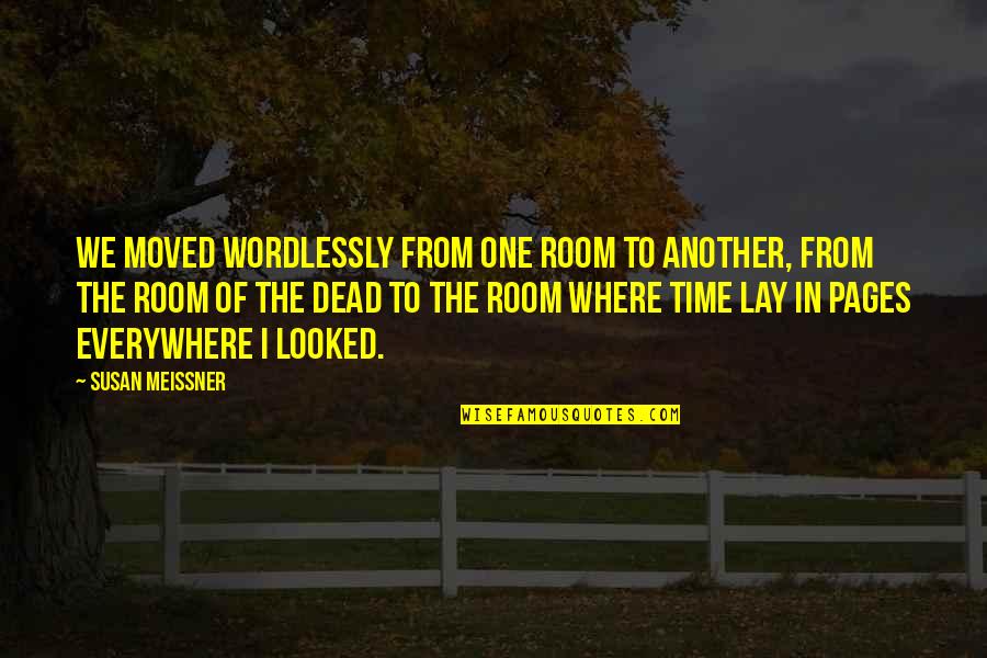 Graham Hancock Quote Quotes By Susan Meissner: We moved wordlessly from one room to another, Graham Hancock Quote Quotes By Susan Meissner: We moved wordlessly from one room to another,