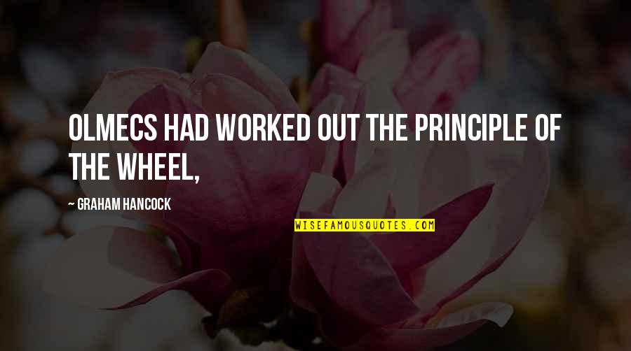 Graham Hancock Quotes By Graham Hancock: Olmecs had worked out the principle of the Graham Hancock Quotes By Graham Hancock: Olmecs had worked out the principle of the