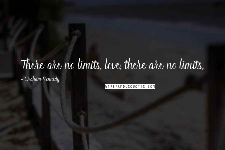Graham Kennedy quotes: There are no limits, love, there are no limits.