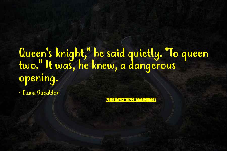 Graham Kerr Quotes By Diana Gabaldon: Queen's knight," he said quietly. "To queen two."