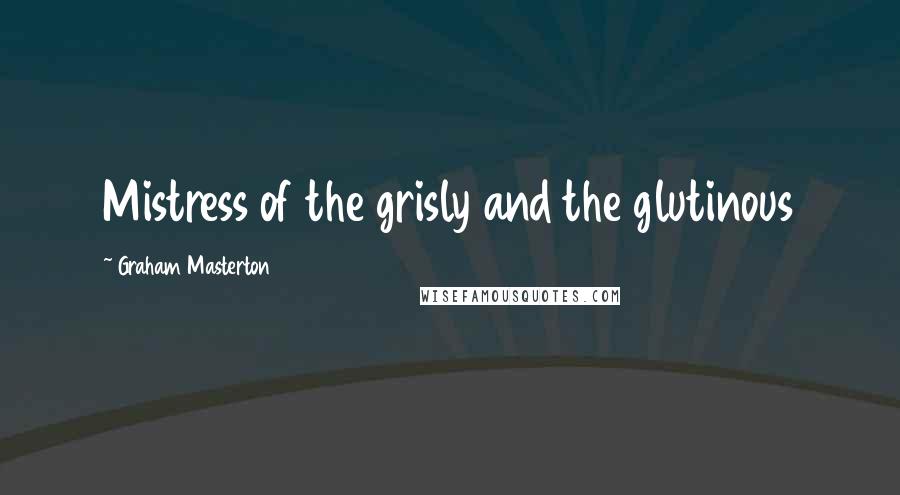 Graham Masterton quotes: Mistress of the grisly and the glutinous