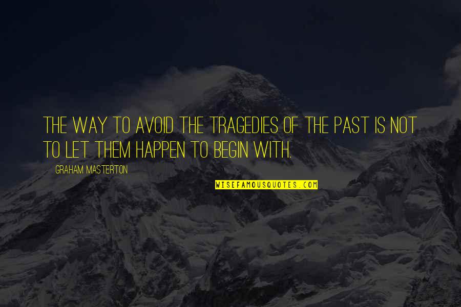 Graham Masterton Quotes By Graham Masterton: The way to avoid the tragedies of the