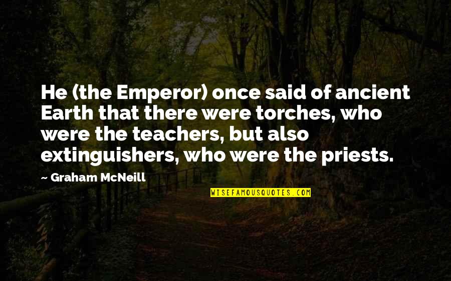 Graham Mcneill Quotes By Graham McNeill: He (the Emperor) once said of ancient Earth