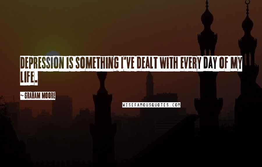 Graham Moore quotes: Depression is something I've dealt with every day of my life.