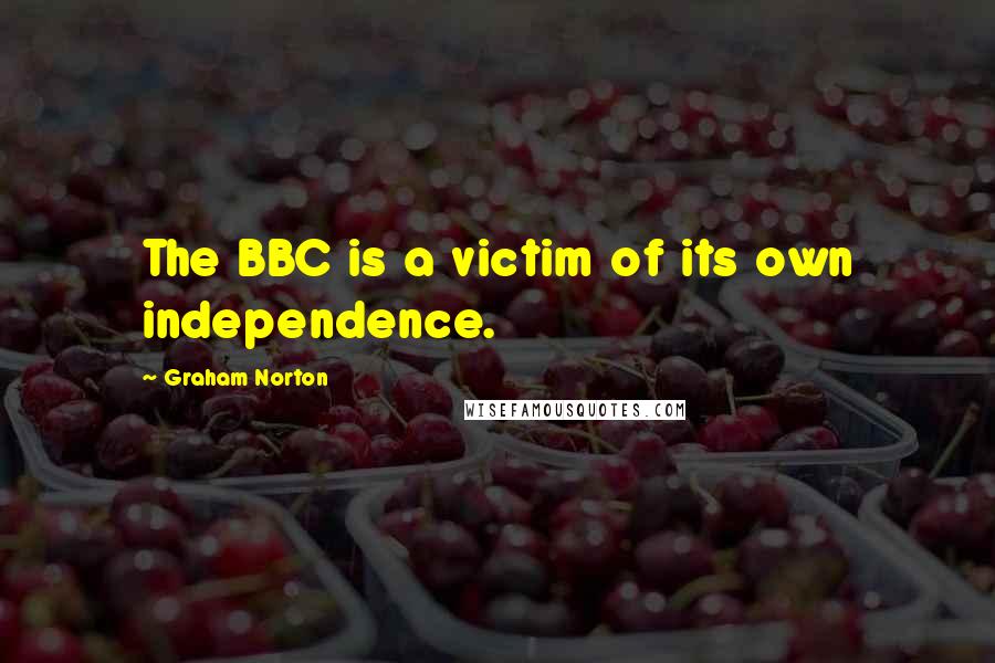 Graham Norton quotes: The BBC is a victim of its own independence.