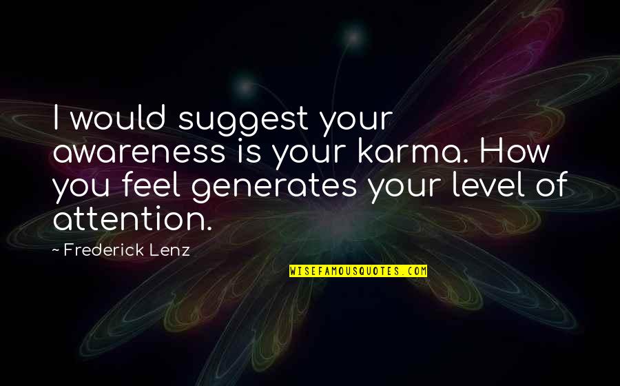 Graham Poll Quotes By Frederick Lenz: I would suggest your awareness is your karma.