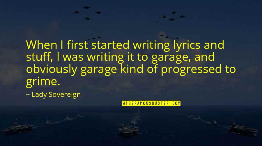 Graham Radcliffe Quotes By Lady Sovereign: When I first started writing lyrics and stuff,