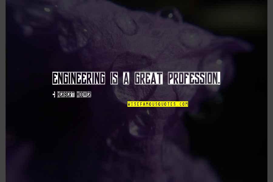 Grahame Leslie Quotes By Herbert Hoover: Engineering is a great profession.