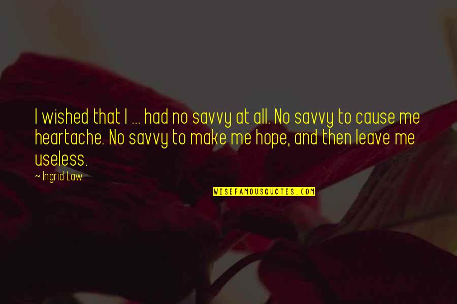 Grahamites Quotes By Ingrid Law: I wished that I ... had no savvy Grahamites Quotes By Ingrid Law: I wished that I ... had no savvy