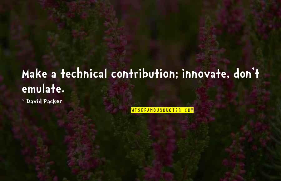 Graia Construction Quotes By David Packer: Make a technical contribution; innovate, don't emulate. Graia Construction Quotes By David Packer: Make a technical contribution; innovate, don't emulate.