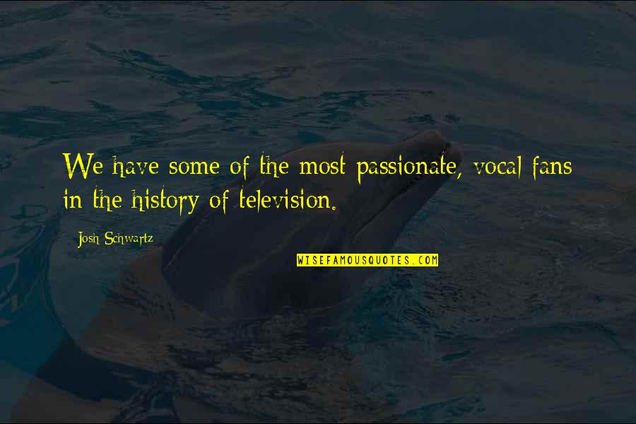 Graia Construction Quotes By Josh Schwartz: We have some of the most passionate, vocal